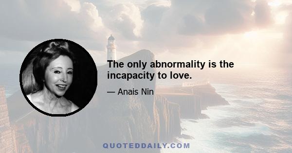 The only abnormality is the incapacity to love.