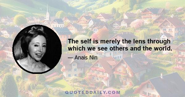 The self is merely the lens through which we see others and the world.