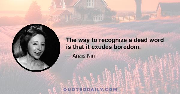 The way to recognize a dead word is that it exudes boredom.