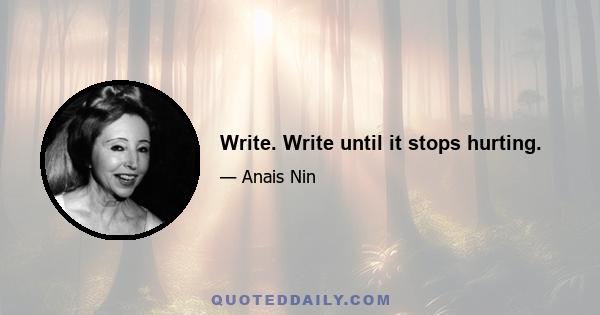 Write. Write until it stops hurting.