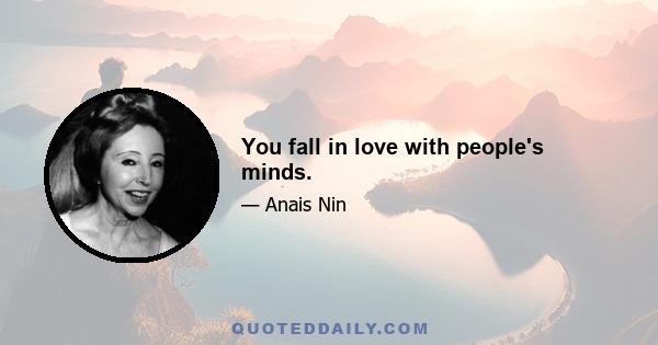 You fall in love with people's minds.