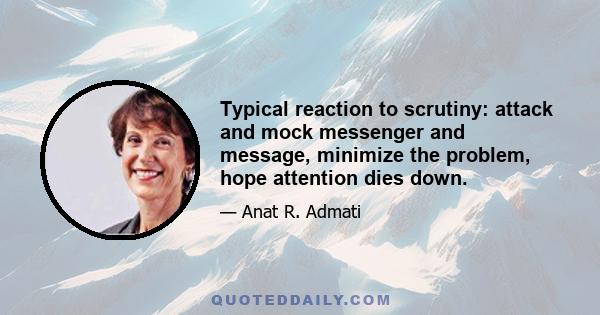 Typical reaction to scrutiny: attack and mock messenger and message, minimize the problem, hope attention dies down.