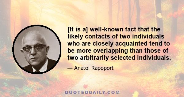 [It is a] well-known fact that the likely contacts of two individuals who are closely acquainted tend to be more overlapping than those of two arbitrarily selected individuals.