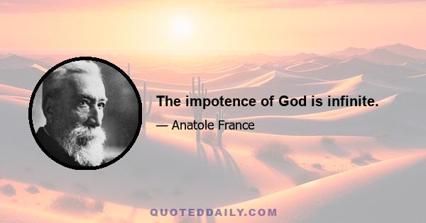 The impotence of God is infinite.