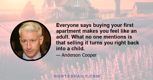 Everyone says buying your first apartment makes you feel like an adult. What no one mentions is that selling it turns you right back into a child.