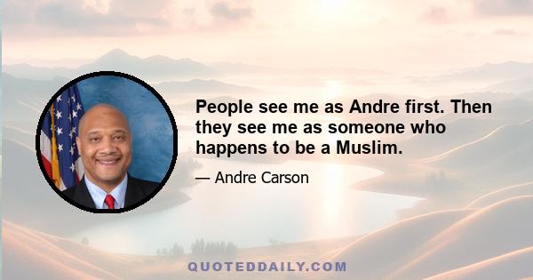 People see me as Andre first. Then they see me as someone who happens to be a Muslim.