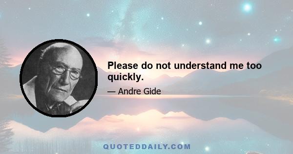 Please do not understand me too quickly.