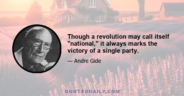 Though a revolution may call itself national, it always marks the victory of a single party.