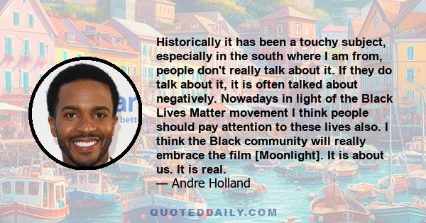 Historically it has been a touchy subject, especially in the south where I am from, people don't really talk about it. If they do talk about it, it is often talked about negatively. Nowadays in light of the Black Lives