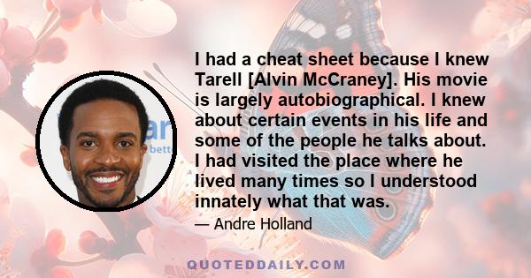 I had a cheat sheet because I knew Tarell [Alvin McCraney]. His movie is largely autobiographical. I knew about certain events in his life and some of the people he talks about. I had visited the place where he lived