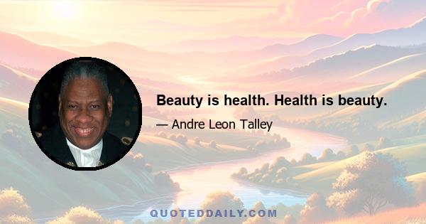 Beauty is health. Health is beauty.