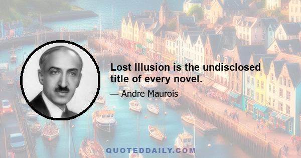 Lost Illusion is the undisclosed title of every novel.