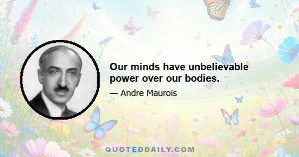 Our minds have unbelievable power over our bodies.