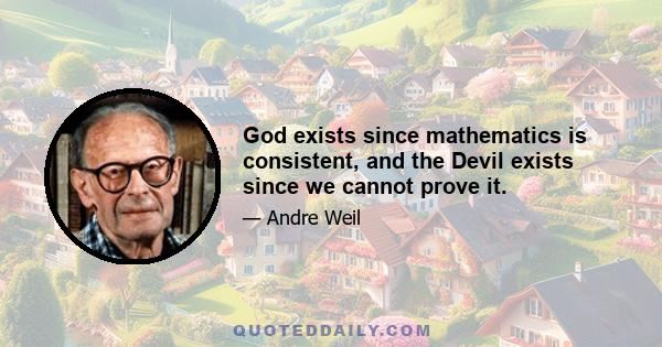 God exists since mathematics is consistent, and the Devil exists since we cannot prove it.