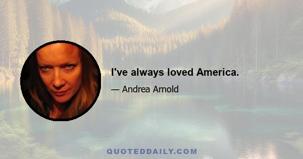 I've always loved America.