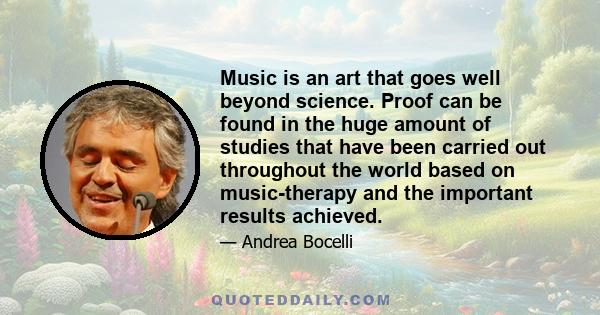 Music is an art that goes well beyond science. Proof can be found in the huge amount of studies that have been carried out throughout the world based on music-therapy and the important results achieved.