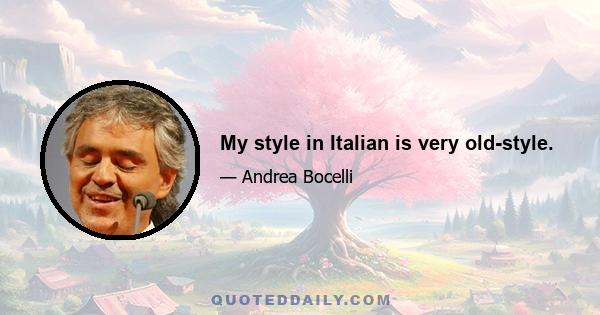 My style in Italian is very old-style.