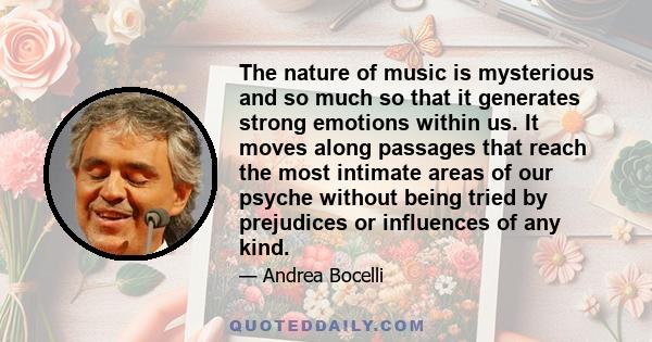 The nature of music is mysterious and so much so that it generates strong emotions within us. It moves along passages that reach the most intimate areas of our psyche without being tried by prejudices or influences of