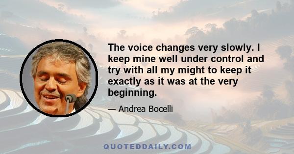 The voice changes very slowly. I keep mine well under control and try with all my might to keep it exactly as it was at the very beginning.