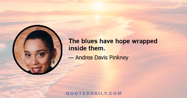 The blues have hope wrapped inside them.