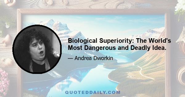 Biological Superiority: The World's Most Dangerous and Deadly Idea.