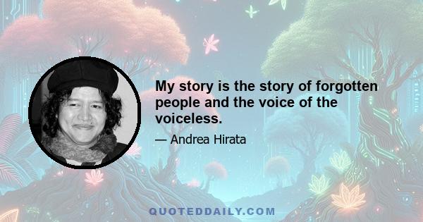 My story is the story of forgotten people and the voice of the voiceless.