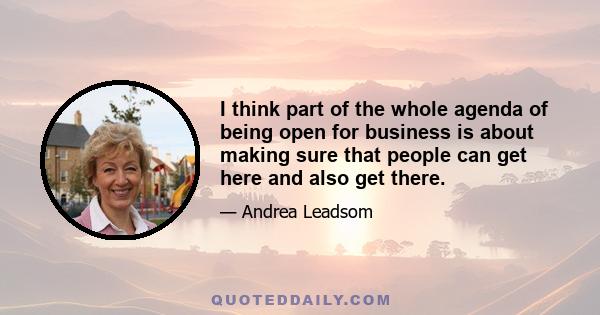 I think part of the whole agenda of being open for business is about making sure that people can get here and also get there.