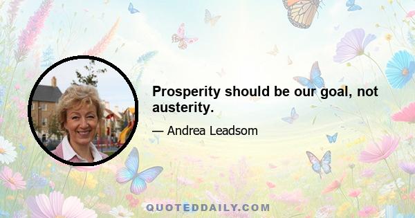 Prosperity should be our goal, not austerity.