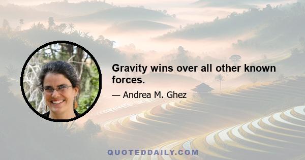 Gravity wins over all other known forces.