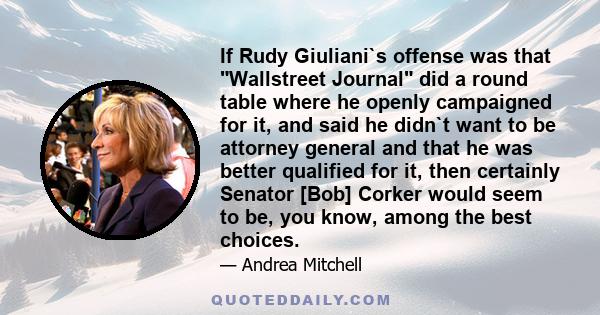 If Rudy Giuliani`s offense was that Wallstreet Journal did a round table where he openly campaigned for it, and said he didn`t want to be attorney general and that he was better qualified for it, then certainly Senator