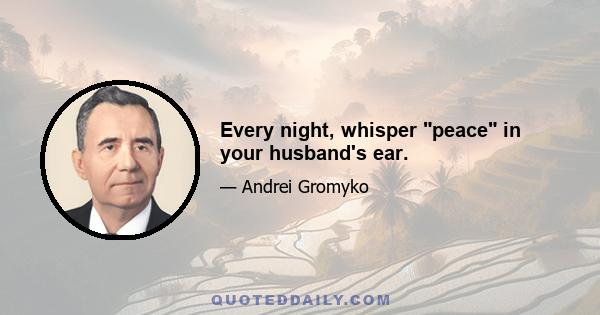 Every night, whisper peace in your husband's ear.