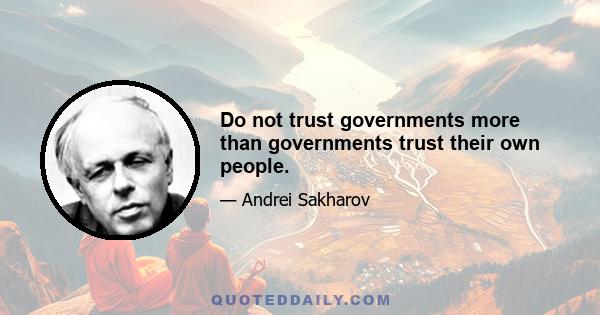 Do not trust governments more than governments trust their own people.