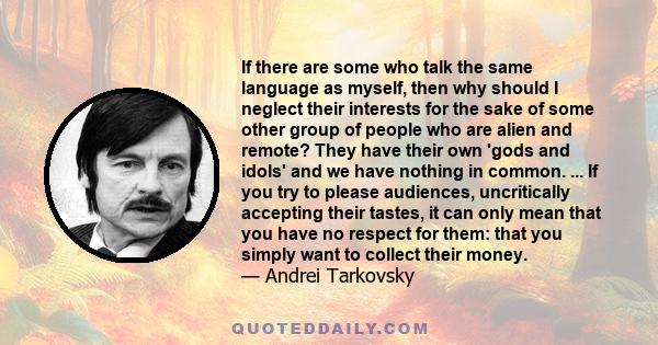 If there are some who talk the same language as myself, then why should I neglect their interests for the sake of some other group of people who are alien and remote? They have their own 'gods and idols' and we have