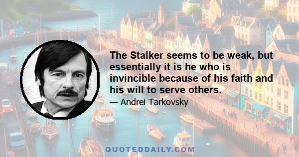 The Stalker seems to be weak, but essentially it is he who is invincible because of his faith and his will to serve others.