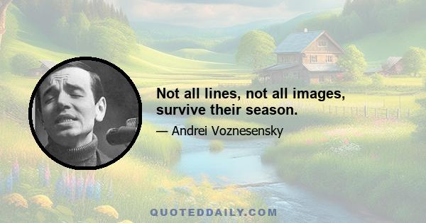 Not all lines, not all images, survive their season.