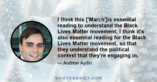 I think this ['March']is essential reading to understand the Black Lives Matter movement. I think it's also essential reading for the Black Lives Matter movement, so that they understand the political context that