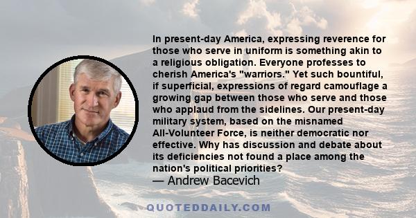 In present-day America, expressing reverence for those who serve in uniform is something akin to a religious obligation. Everyone professes to cherish America's warriors. Yet such bountiful, if superficial, expressions