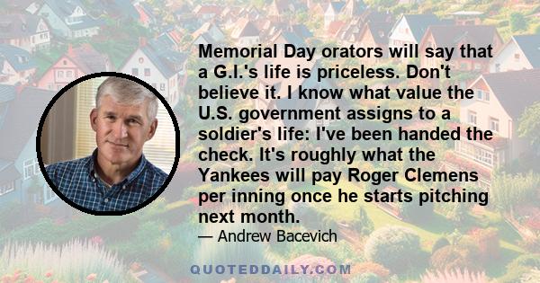 Memorial Day orators will say that a G.I.'s life is priceless. Don't believe it. I know what value the U.S. government assigns to a soldier's life: I've been handed the check. It's roughly what the Yankees will pay