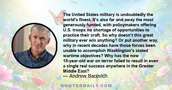 The United States military is undoubtedly the world's finest. It's also far and away the most generously funded, with policymakers offering U.S. troops no shortage of opportunities to practice their craft. So why