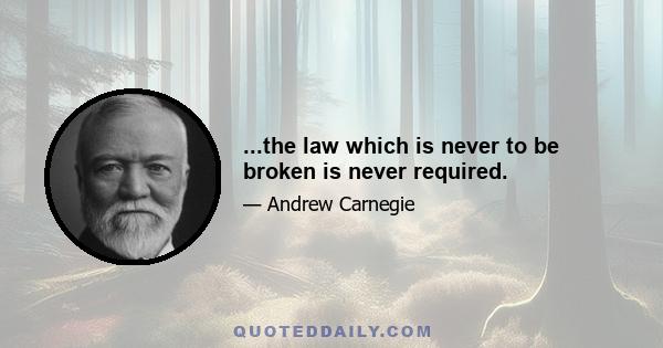 ...the law which is never to be broken is never required.