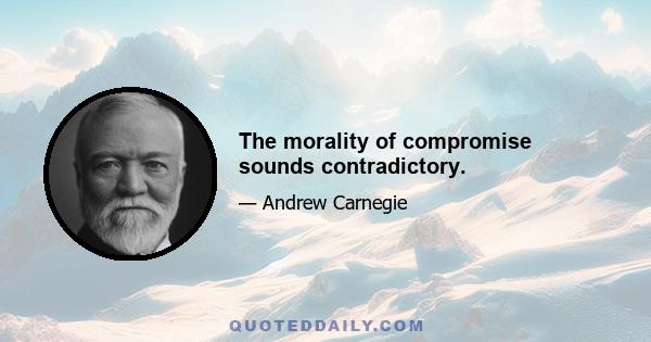 The morality of compromise sounds contradictory.