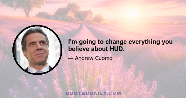 I'm going to change everything you believe about HUD.