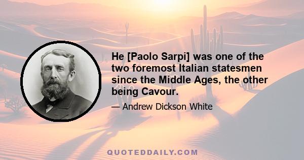 He [Paolo Sarpi] was one of the two foremost Italian statesmen since the Middle Ages, the other being Cavour.