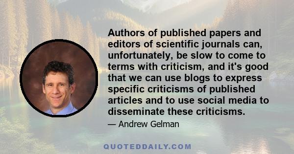 Authors of published papers and editors of scientific journals can, unfortunately, be slow to come to terms with criticism, and it's good that we can use blogs to express specific criticisms of published articles and to 