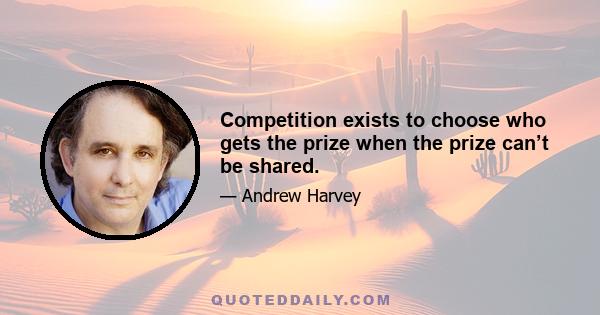 Competition exists to choose who gets the prize when the prize can’t be shared.