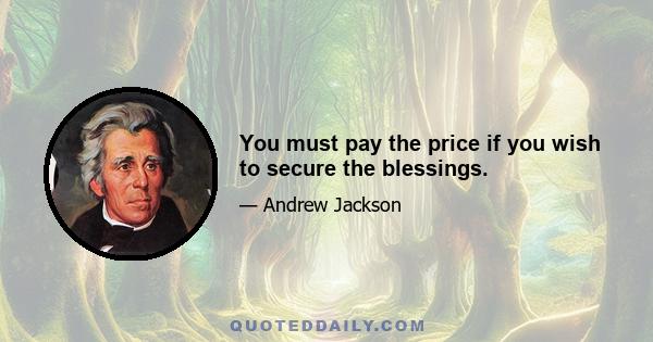 You must pay the price if you wish to secure the blessings.