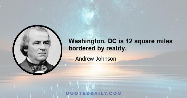 Washington, DC is 12 square miles bordered by reality.