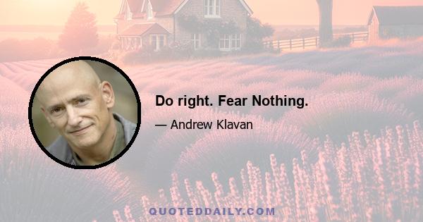 Do right. Fear Nothing.