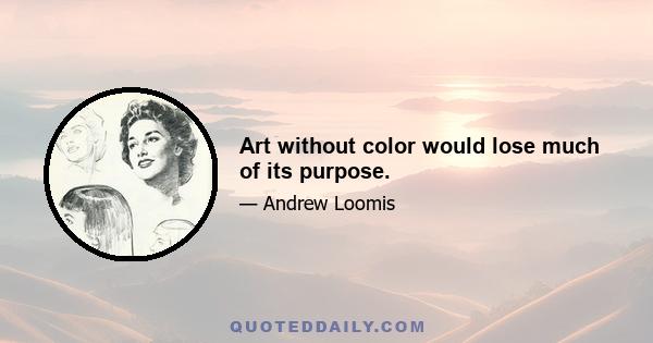 Art without color would lose much of its purpose.