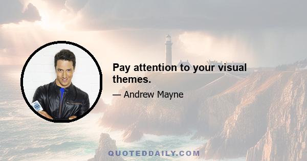 Pay attention to your visual themes.